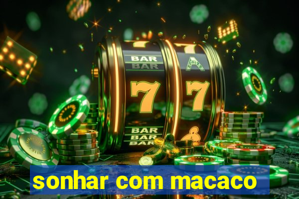 sonhar com macaco